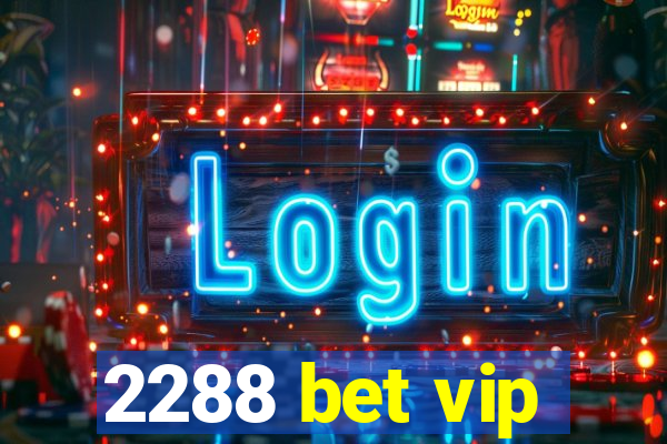 2288 bet vip